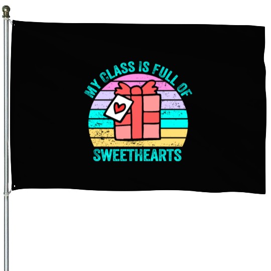 My Class Is Full Of Sweethearts House Flags