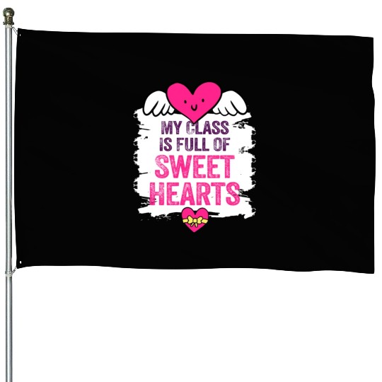 My Class Is Full Of Sweethearts House Flags