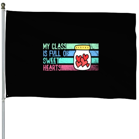My Class Is Full Of Sweethearts House Flags