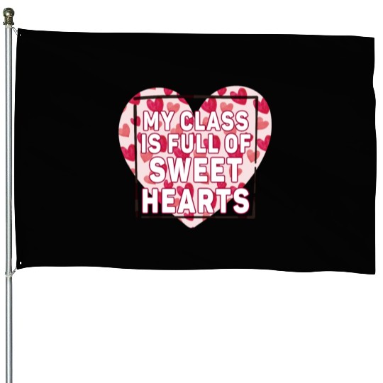 My Class Is Full Of Sweethearts House Flags