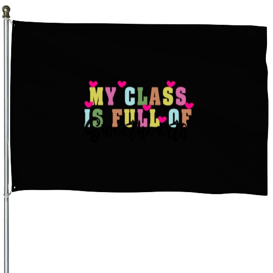 My Class Is Full Of Sweethearts House Flags