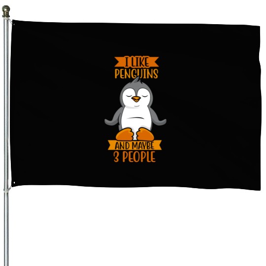 I Like Penguins And Maybe 3 People Penguin Animal House Flags