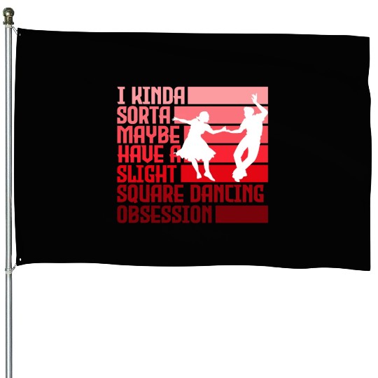 I Kinda Have Slight Square Dance Obsession Country House Flags