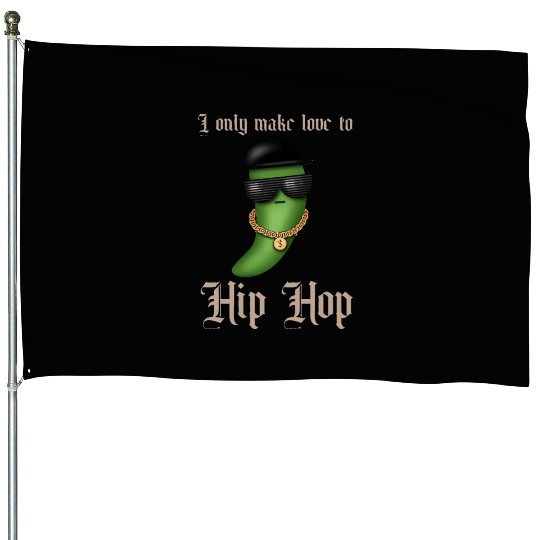 I only make love to Hip Hop House Flags