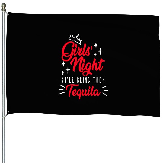 Girls night out I bring the tequila Spring Break House Flags