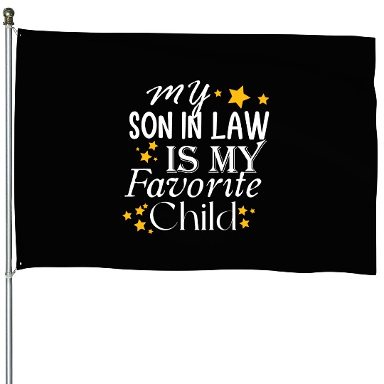 my son in law is my favorite child House Flags