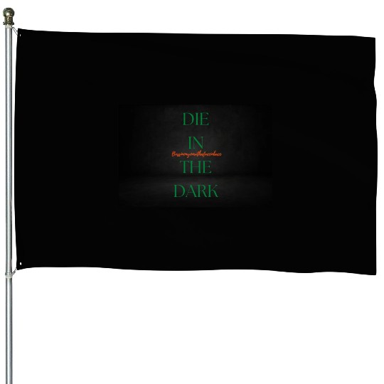 DIE IN THE DARK GREEN House Flags