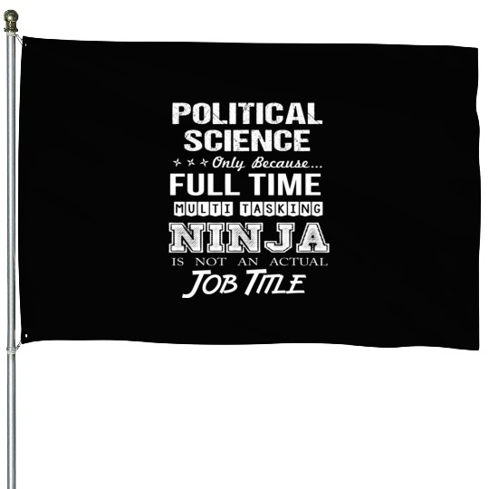 Political Science House Flags - Multitasking Ninja Job