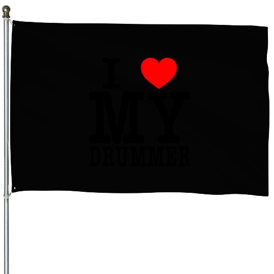 I love my drummer House Flags