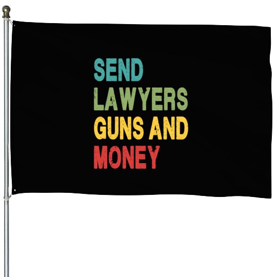 Send Lawyers Guns and Money House Flags
