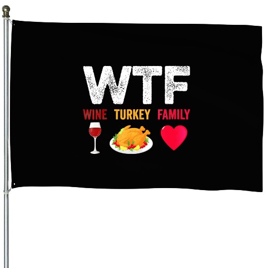 WTF Wine Turkey Family Funny Wine Lover House Flags