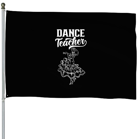 Dance Teacher Dancing Dancer Teach Class House Flags