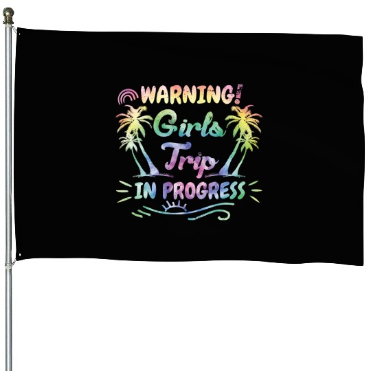 Attention girls trip in progress Spring Break House Flags