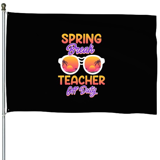 Spring break teacher off duty vacation teacher House Flags
