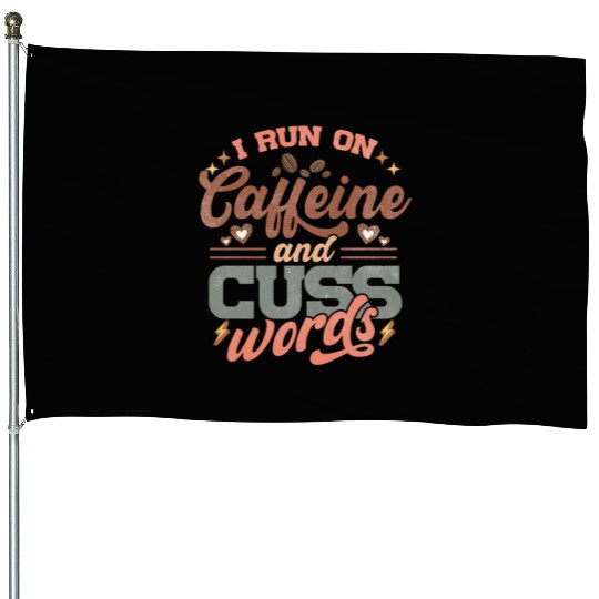 I Run on Caffeine, Chaos and Cuss Words House Flags