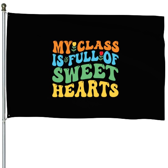 My Class Is Full Of Sweethearts House Flags