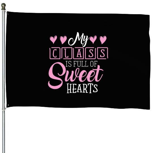 My Class Is Full Of Sweethearts House Flags