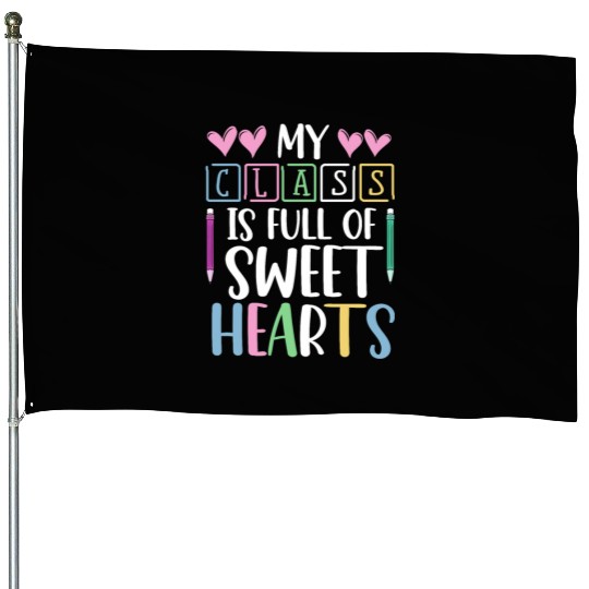 My Class Is Full Of Sweethearts House Flags