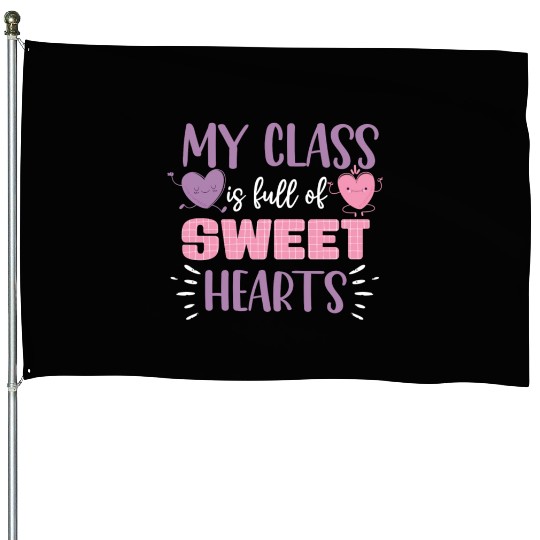 My Class Is Full Of Sweethearts House Flags