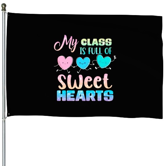 My Class Is Full Of Sweethearts House Flags