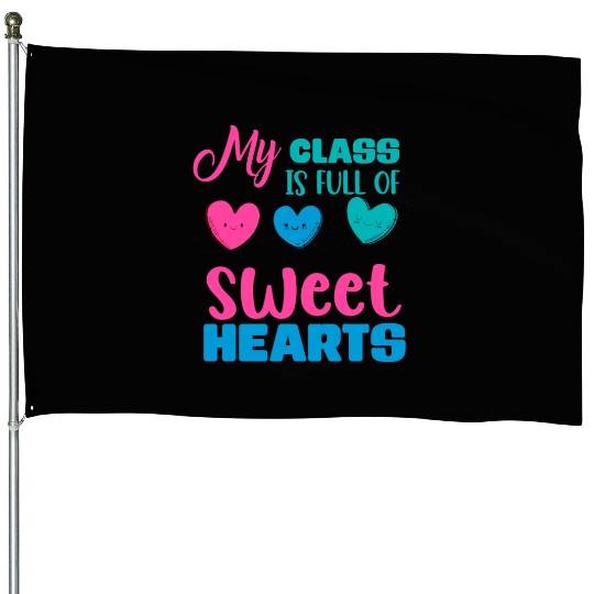 My Class Is Full Of Sweethearts House Flags