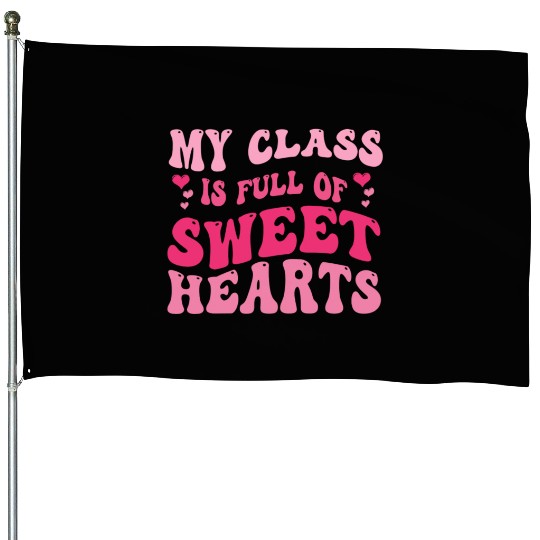 My Class Is Full Of Sweethearts House Flags