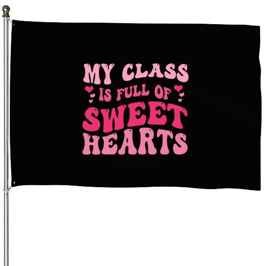 My Class Is Full Of Sweethearts House Flags