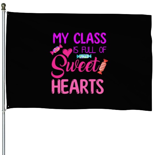 My Class Is Full Of Sweethearts House Flags