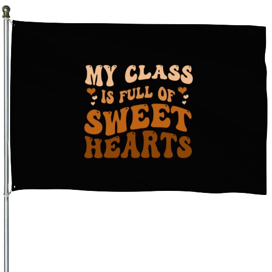 My Class Is Full Of Sweethearts House Flags