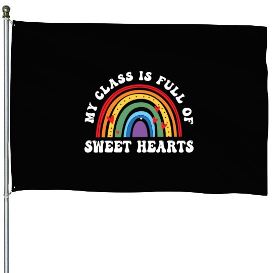 My Class Is Full Of Sweethearts House Flags