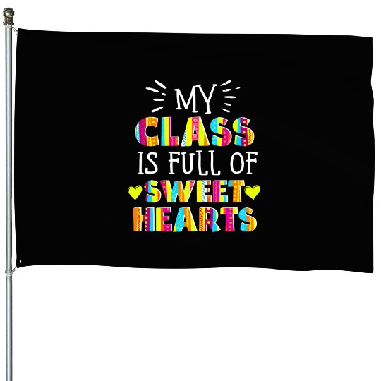 My Class Is Full Of Sweethearts House Flags