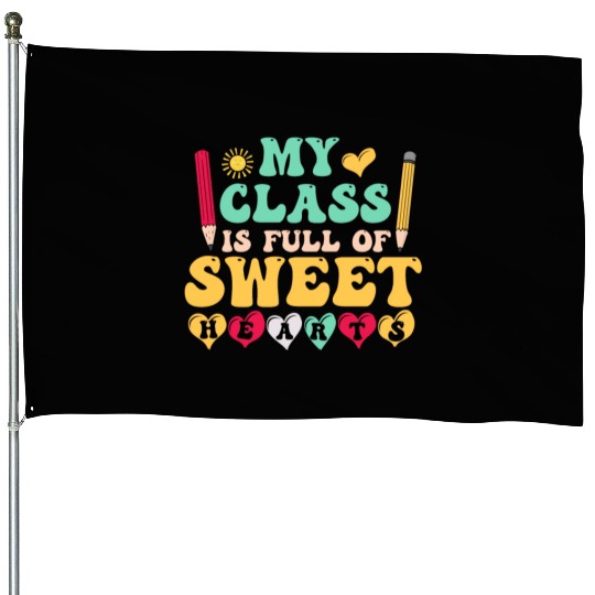 My Class Is Full Of Sweethearts House Flags