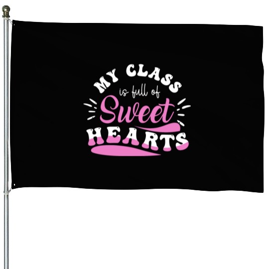 My Class Is Full Of Sweethearts House Flags