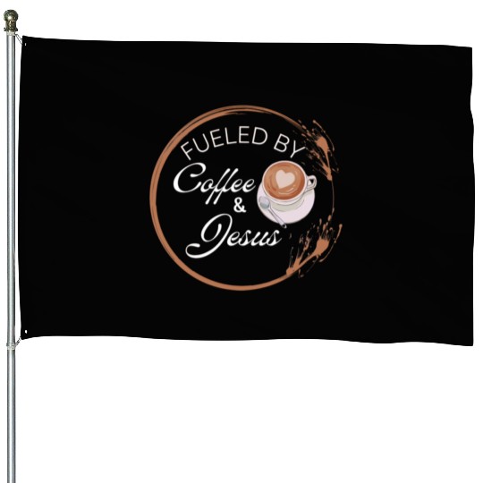 Fueled by coffee and Jesus, Jesus love House Flags