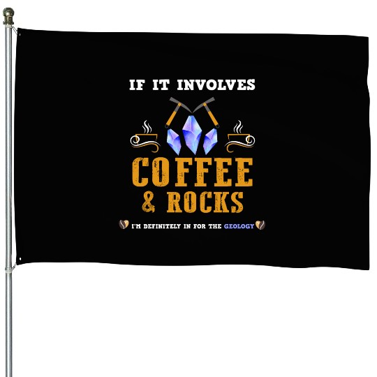If it involves coffee and rocks, I'm definitely in House Flags