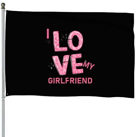 I Love My Girlfriend House Flags
