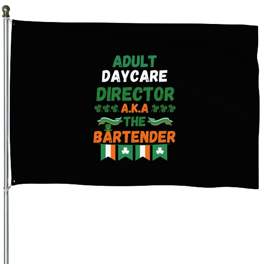 Adult daycare director aka the bartender st patric House Flags