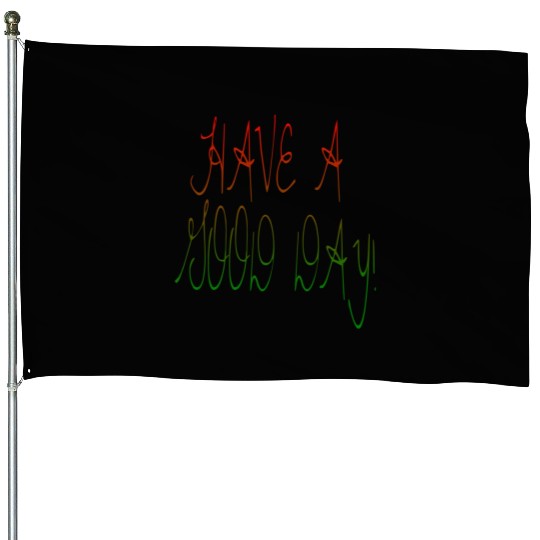 HAVE A NICE DAY. House Flags