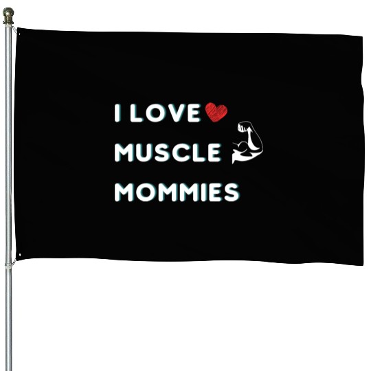 I Love Muscle Mommies funny qoute House Flags