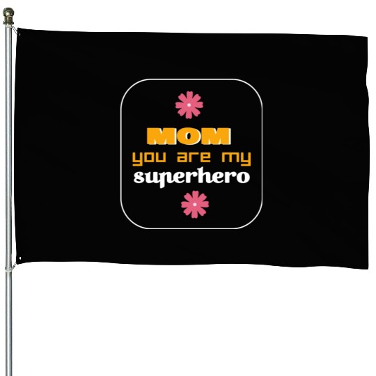 mam you are my superhero House Flags