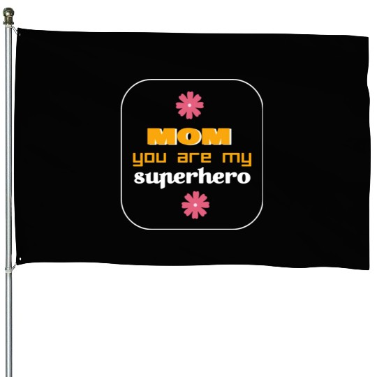 mam you are my superhero House Flags