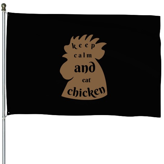 keep calm and eat chicken funny quotes House Flags