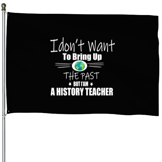 Funny Teachers quote history teacher House Flags