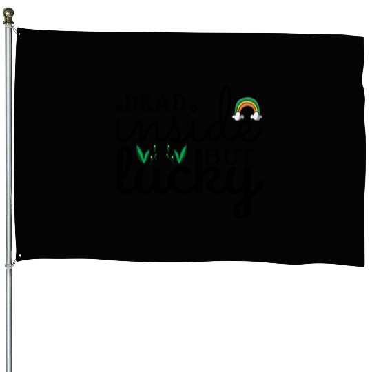 Dead inside but lucky House Flags