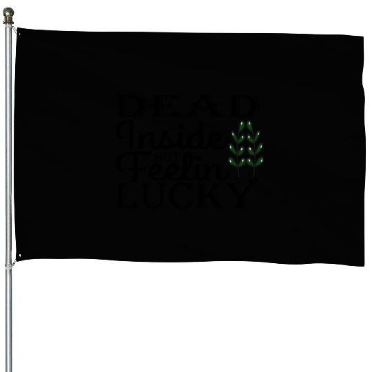 Dead Inside But Feelin Lucky House Flags