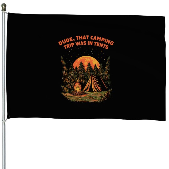 Dude That Camping Trip Camper Friends Camp Buddy S House Flags