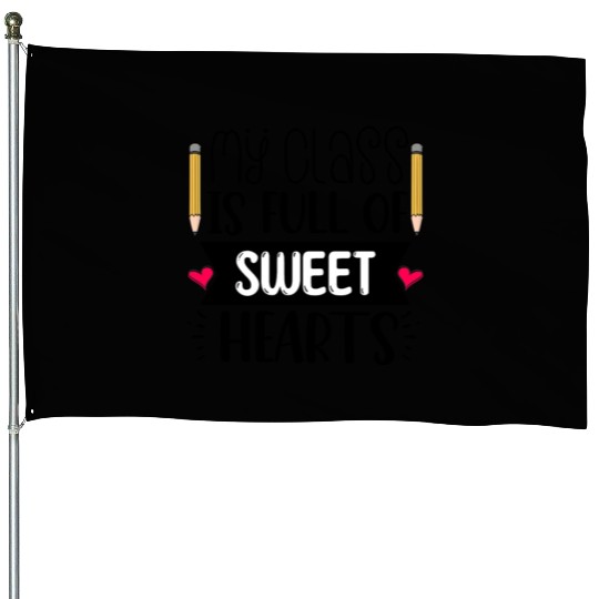 My Class Is Full Of Sweethearts House Flags