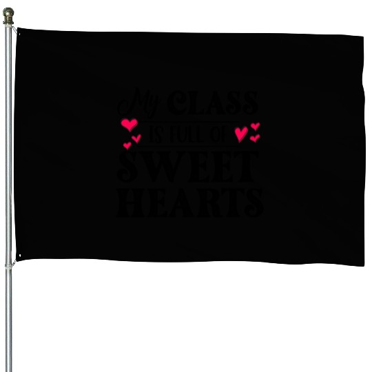My Class Is Full Of Sweethearts House Flags