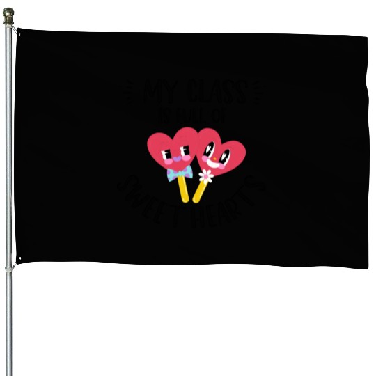 My Class Is Full Of Sweethearts House Flags