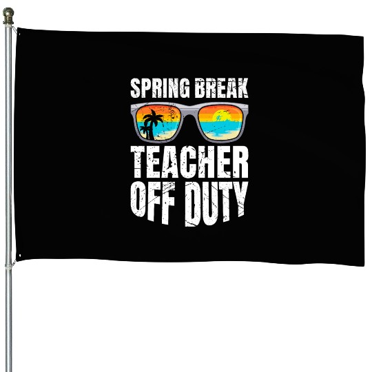 Spring break teacher off duty vacation teacher House Flags